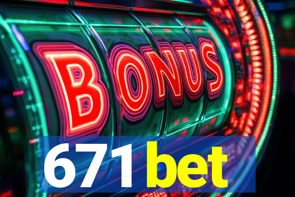 671 bet